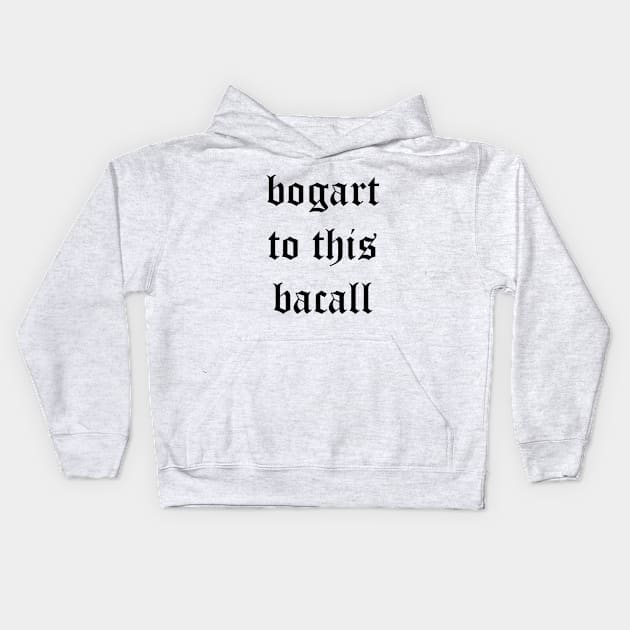 Bogart to this Bacall Kids Hoodie by ursoleite